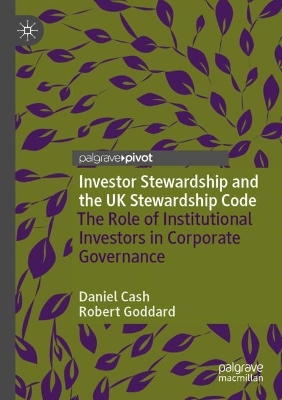Investor Stewardship and the UK Stewardship Code: The Role of Institutional Investors in Corporate Governance by Daniel Cash