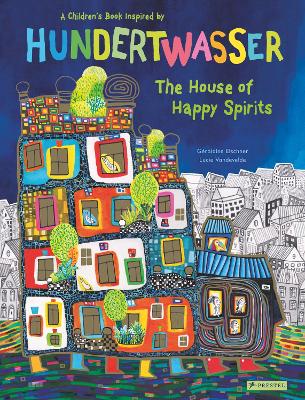 The House of Happy Spirits: A Children’s Book Inspired by Friedensreich Hundertwasser book