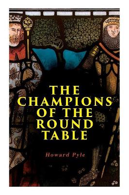 The Champions of the Round Table: Arthurian Legends & Myths of Sir Lancelot, Sir Tristan & Sir Percival book