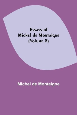 Essays of Michel de Montaigne (Volume 5) book