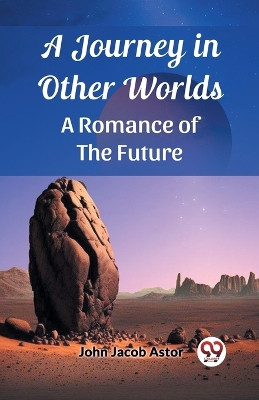 A Journey in Other Worlds A Romance of the Future book