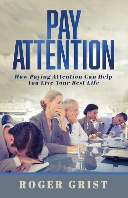 Pay Attention: How Paying Attention Can Help You Live Your Best Life book