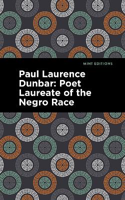 Paul Laurence Dunbar: Poet Laureate of the Negro Race by Alice Dunbar Nelson