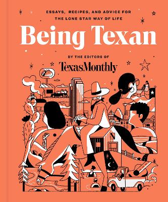 Being Texan: Essays, Recipes, and Advice for the Lone Star Way of Life book