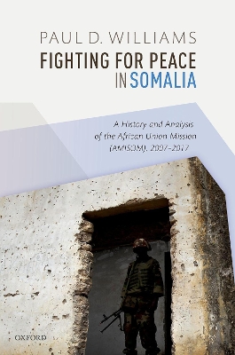 Fighting for Peace in Somalia by Paul D. Williams