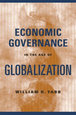 Economic Governance in the Age of Globalization by William K. Tabb