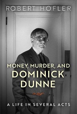 Money, Murder, and Dominick Dunne: A Life in Several Acts book