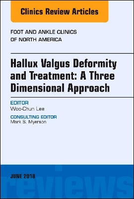 Hallux valgus deformity and treatment: A three dimensional approach, An issue of Foot and Ankle Clinics of North America by Woo-Chun Lee