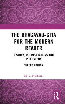 The Bhagavad-Gita for the Modern Reader: History, Interpretations and Philosophy by M. V. Nadkarni