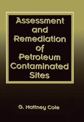Assessment and Remediation of Petroleum Contaminated Sites by G. Mattney Cole