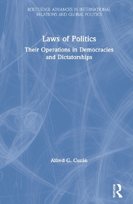 Laws of Politics: Their Operations in Democracies and Dictatorships by Alfred G. Cuzán