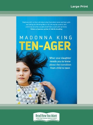 Ten-ager: What your daughter needs you to know about the transition from child to teen by Madonna King
