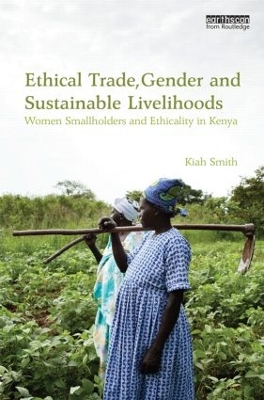 Ethical Trade, Gender and Sustainable Livelihoods by Kiah Smith