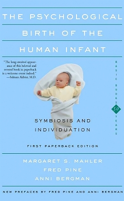Psychological Birth Of The Human Infant Symbiosis And Individuation by Margaret S. Mahler
