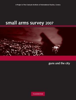 Small Arms Survey 2007 by Small Arms Survey, Geneva