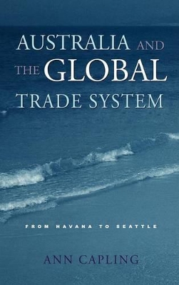 Australia and the Global Trade System by Ann Capling