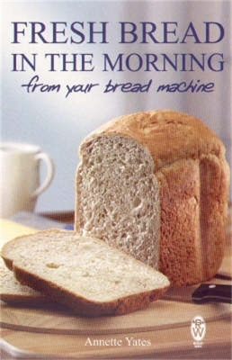 Fresh Bread in the Morning (From Your Bread Machine) book