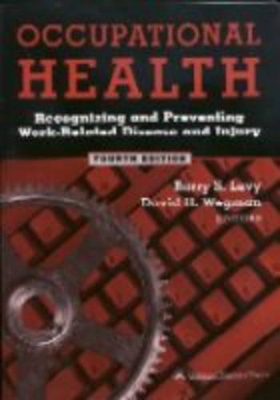 Occupational Health: Recognizing and Preventing Work-related Disease and Injury by Barry S. Levy