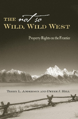 Not So Wild, Wild West by Terry L. Anderson