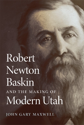 Robert Newton Baskin and the Making of Modern Utah book