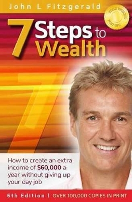 Seven Steps to Wealth Sixth Edition: All the Things They Don't Tell You About Property Investment by John L Fitzgerald