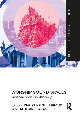 Worship Sound Spaces: Architecture, Acoustics and Anthropology book