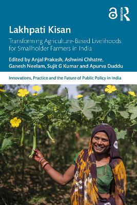 Lakhpati Kisan: Transforming Agriculture-Based Livelihoods for Smallholder Farmers in India by Anjal Prakash