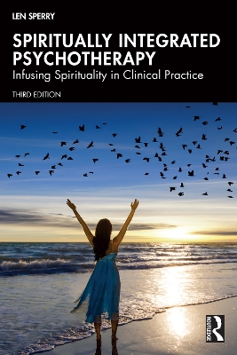 Spiritually Integrated Psychotherapy: Infusing Spirituality in Clinical Practice by Len Sperry