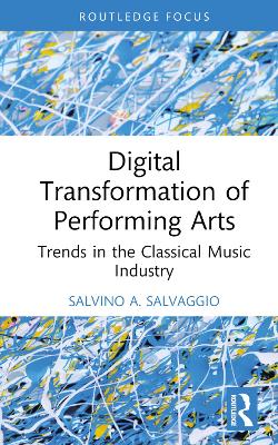 Digital Transformation of Performing Arts: Trends in the Classical Music Industry book