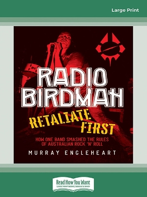 Radio Birdman: Retaliate first: How one band smashed the rules of Australian rock and roll book