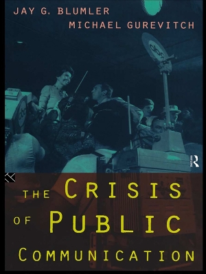 The The Crisis of Public Communication by Jay Blumler