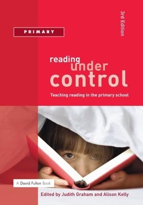 Reading Under Control: Teaching Reading in the Primary School by Judith Graham