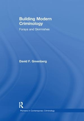 Building Modern Criminology: Forays and Skirmishes by David F. Greenberg