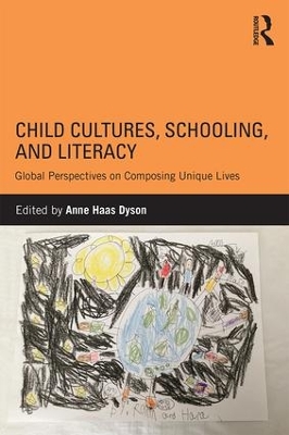 Child Cultures, Schooling, and Literacy by Anne Haas Dyson