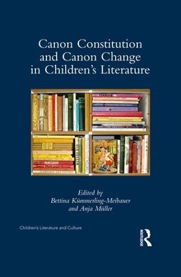 Canon Constitution and Canon Change in Children's Literature by Bettina Kümmerling-Meibauer