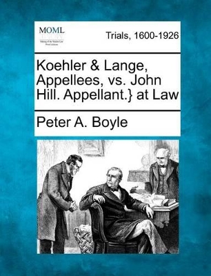 Koehler & Lange, Appellees, vs. John Hill. Appellant.} at Law book