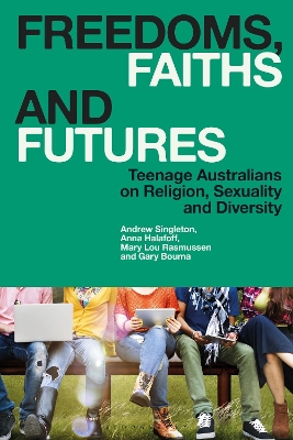 Freedoms, Faiths and Futures: Teenage Australians on Religion, Sexuality and Diversity book