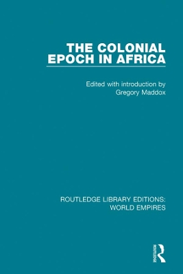 The Colonial Epoch in Africa by Gregory Maddox