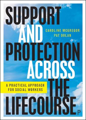 Support and Protection Across the Lifecourse: A Practical Approach for Social Workers by Caroline McGregor