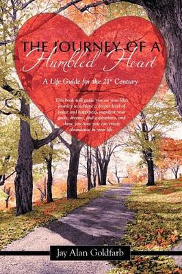 The Journey of a Humbled Heart: A Life Guide for the 21st Century by Jay Alan Goldfarb