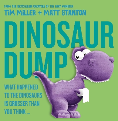 Dinosaur Dump: What Happened to the Dinosaurs Is Grosser than You Think (Fart Monster and Friends) by Tim Miller