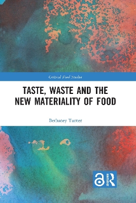 Taste, Waste and the New Materiality of Food by Bethaney Turner