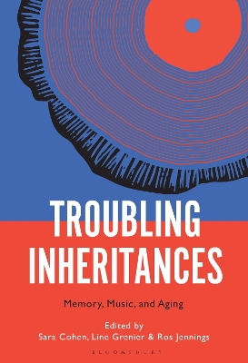 Troubling Inheritances: Memory, Music, and Aging by Sara Cohen