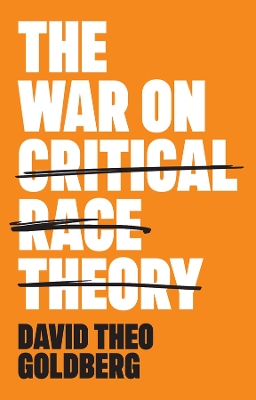 The War on Critical Race Theory: Or, The Remaking of Racism book
