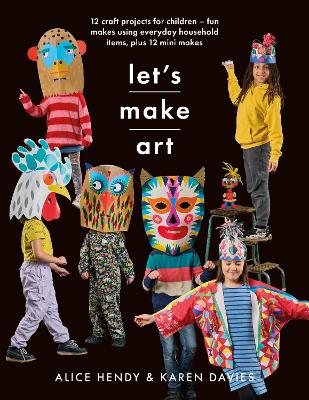 Let s Make Art: 12 Craft Projects for Children: Fun makes using everyday household items, plus 12 mini makes! book