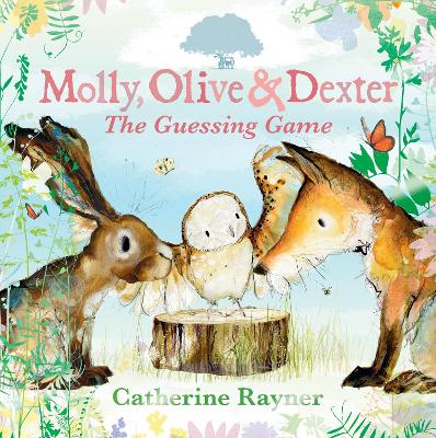 Molly, Olive and Dexter: The Guessing Game by Catherine Rayner