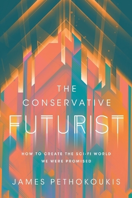 The Conservative Futurist: How to Create the Sci-Fi World We Were Promised book