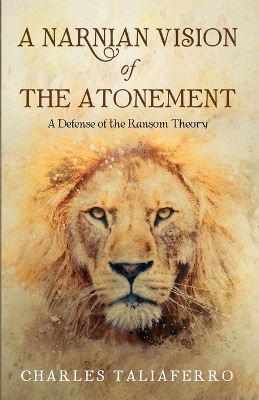 A Narnian Vision of the Atonement by Charles Taliaferro