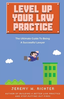 Level Up Your Law Practice: The Ultimate Guide to Being a Successful Lawyer book