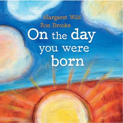 On the Day You Were Born by Margaret Wild